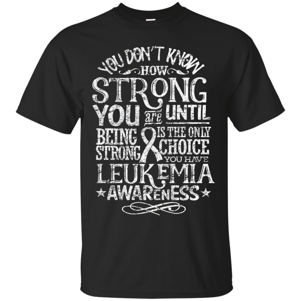 Leukemia Awareness Shirt You Don't Know How Strong Gift Tee