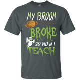 My Broom Broke So Now I Teach T-Shirt Happy Halloween Gift_Black