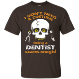 I Dont Need A Costume, Being A Dentist Scares Enough Tshirt_black=