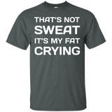 That's Not Sweat It's My Fat Crying Workout T-Shirt_Black