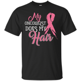 Oncologist Shirt My Oncologist Does My Hair Breast Cancer_black=