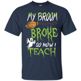 My Broom Broke So Now I Teach T-Shirt Happy Halloween Gift_Black