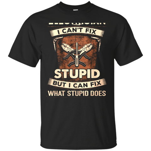 Im An Electrician I Cant Fix Stupid T Shirt