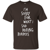 I'm Sorry For What I Said During Burpees Tshirt
