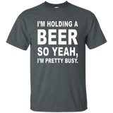 I'm Holding A Beer So Yeah, I'm Pretty Busy Shirt