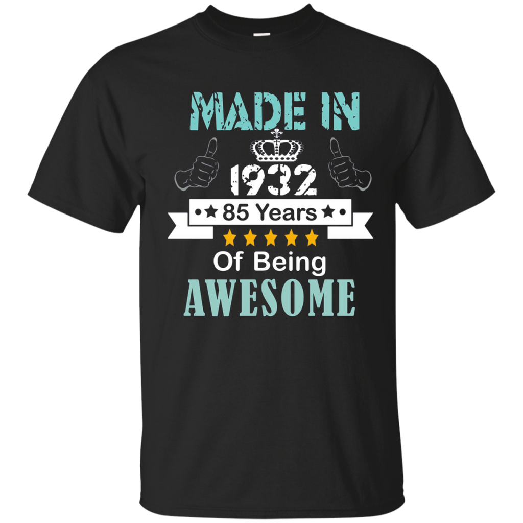 Made In 1932 Shirt, 85 Years Of Being Awesome T- Shirt