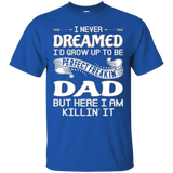 I Never Dreamed I'd Grow Up To Be Perfect Freakin' Dad Tee_black=