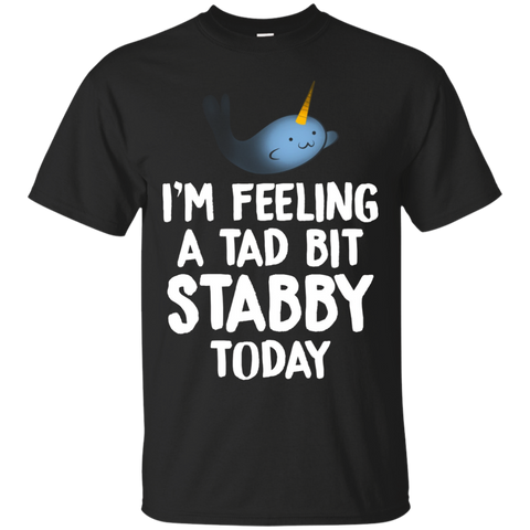 I'm Feeling A Tad Bit Stabby Today Narwhal Funny