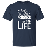 Life Without Robotics Is Not Life Stem Novelty Gift T Shirt