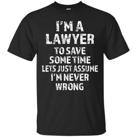 I'm A Lawyer, Lets Just Assume I'm Never Wrong