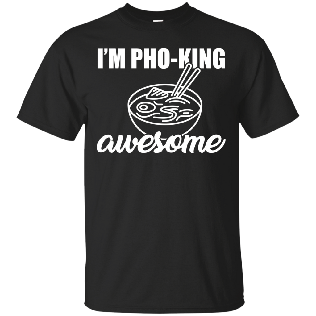 I'm Pho King Awesome Shirt