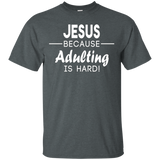 Jesus Because Adulting Is Hard Shirt