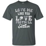 Love Me Like You Love Football Season Shirt