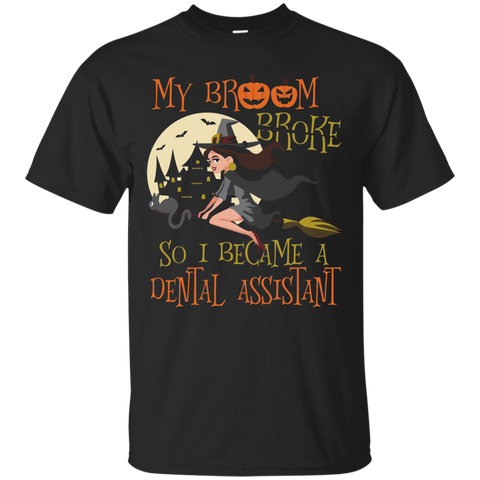 My Broom Broke So I Became Dental Assistant Shirt Halloween_Black