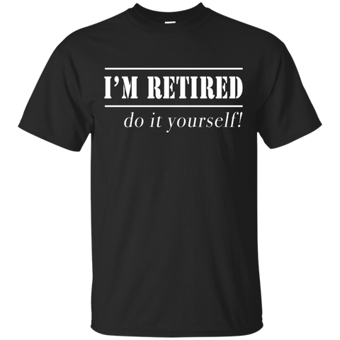 I'm Retired Do It Yourself T-shirt