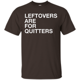 Leftovers Are For Quitters Funny Food Lovers T-shirt_black=