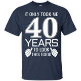 It Only Took Me 40 Years To Look This Good - Funny