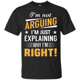 I'm Not Arguing I'm Just Explaining Why I'm Right! T-shirt_black