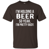 I'm Holding A Beer So Yeah I'm Pretty Busy Shirt Funny