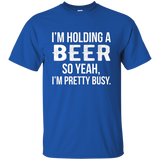 I'm Holding A Beer So Yeah I'm Pretty Busy Shirt Funny