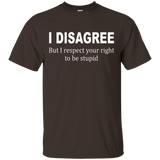 I Disagree But I Respect Your Right To Be Stupid Tee_black=