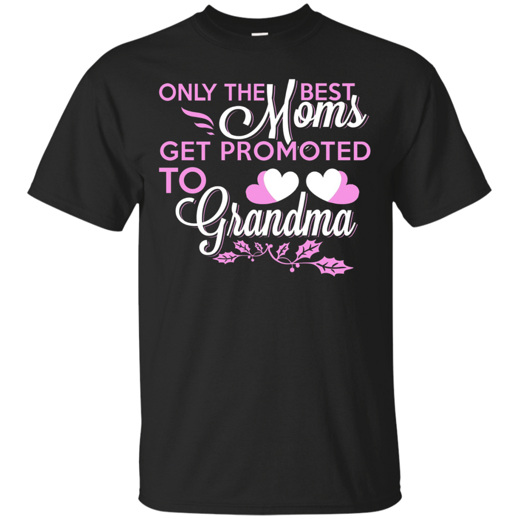 Only The Best Moms Get Promoted To Grandma T Shirt_Black