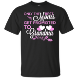 Only The Best Moms Get Promoted To Grandma T Shirt_Black
