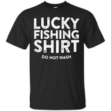 Lucky Fishing Shirt Do Not Wash T-shirt Funny Fisherman Gift