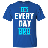 It's Every Day Bro Shirt