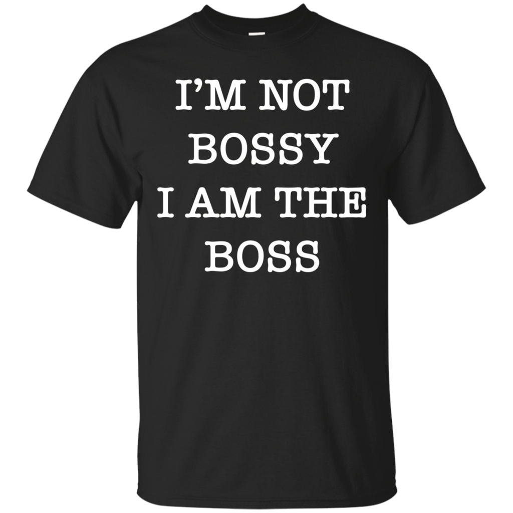 I'm Not Bossy I Am The Boss Shirt
