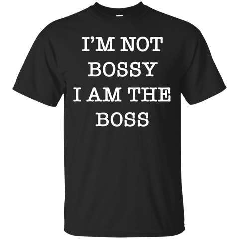 I'm Not Bossy I Am The Boss Shirt