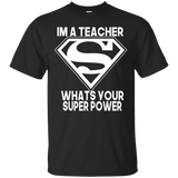 I'm A Teacher What's Your Super Power T-shirt