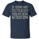 If You're Not Outraged - You're Not Paying Attention T-shirt