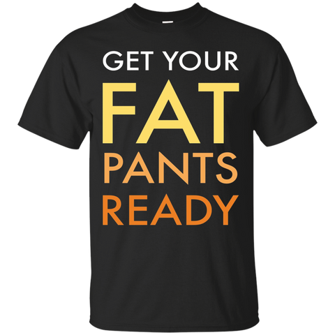 Get Your Fat Pants Ready Funny Thanksgiving Day Lovers Shirt_black