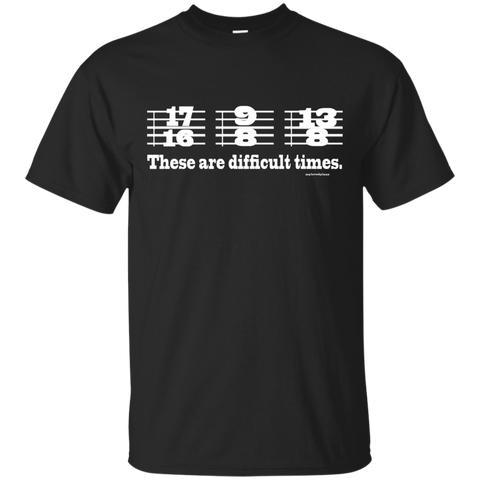 These Are Difficult Times Funny Music Joke T Shirt_Black