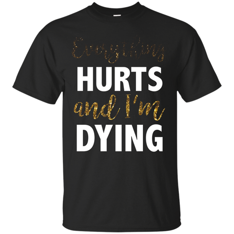 Fitness Workout Gym Tshirt Everything Hurts Im Dying_black=