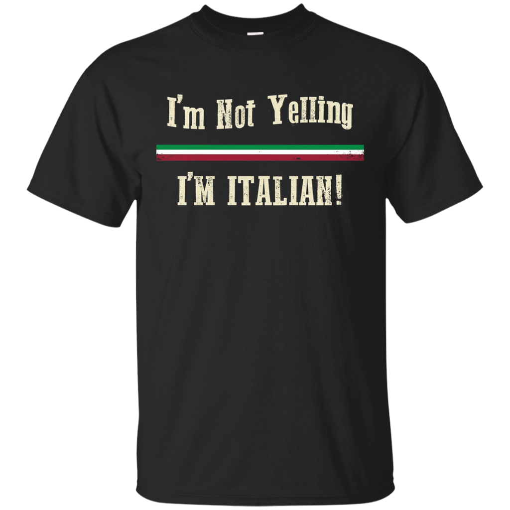 I'm Not Yelling, I'm Italian Shirt