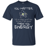 You Matter Then You Energy Funny Science Math Physic T-Shirt_Black