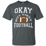 Okay But First Football Funny Sports T Shirt_black=