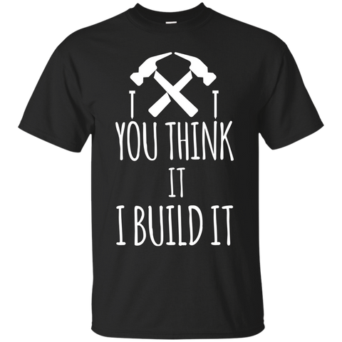 You Think It I Build It Carpenter Builder T-shirt_Black