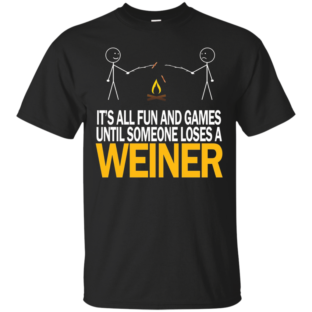 It's All Fun And Games Until Someone Loses A Weiner - Tshirt