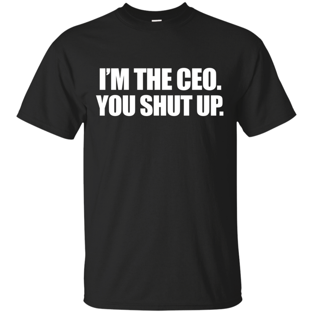 I'm The Ceo You Shut Up Funny Sayings Great Gifts
