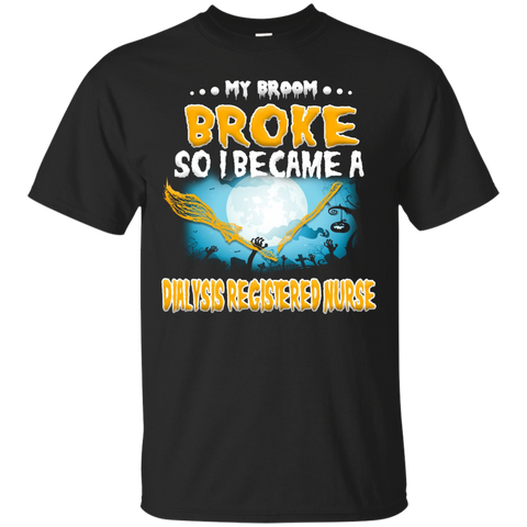 My Broom Broke So I became a dialysis registered nurse shirt_Black