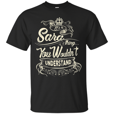 Sara Names Shirt It's Sara Thing You Wouldn't Understand_Black