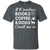 If It Involves Books Coffee Dogs Count Me In