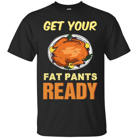 Get Your Fat Pants Ready Turkey Dinner Thanksgiving T-shirt_black