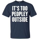 It's Too Peopley Outside T Shirt