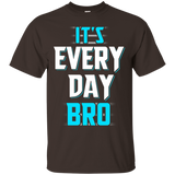 It's Every Day Bro Shirt