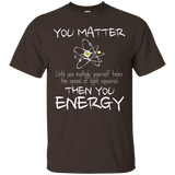 You Matter Then You Energy Funny Science Math Physic T-Shirt_Black