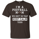 I'm A Football Mom We Don't Do That Keep Calm Thing Tshirt